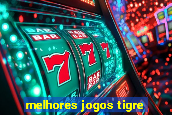 melhores jogos tigre